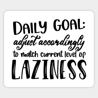 Daily Goal - Adjust Accordingly to Match Current Level of Laziness Magnet